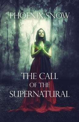 The Call of the Supernatural by Snow, Phoenix