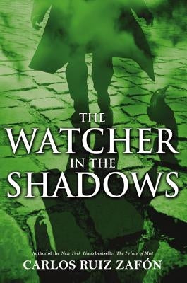 The Watcher in the Shadows by Zafon, Carlos Ruiz