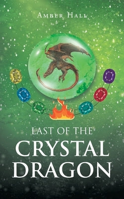 Last of the Crystal Dragon by Hall, Amber