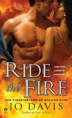 Ride the Fire: The Firefighters of Station Five by Davis, Jo