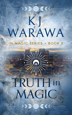 Truth In Magic: A Secret Identity, Magic, Paranormal Romance by Warawa, Kj