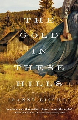 The Gold in These Hills by Bischof, Joanne