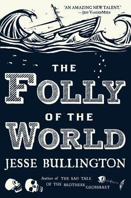 The Folly of the World by Bullington, Jesse