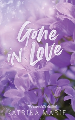 Gone in Love: The Complete Trilogy by Marie, Katrina