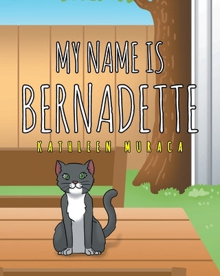 My Name Is Bernadette by Muraca, Kathleen