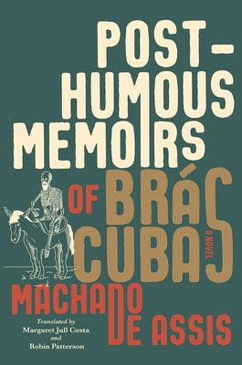 Posthumous Memoirs of Br?s Cubas by De Assis, Joaquim Maria Machado