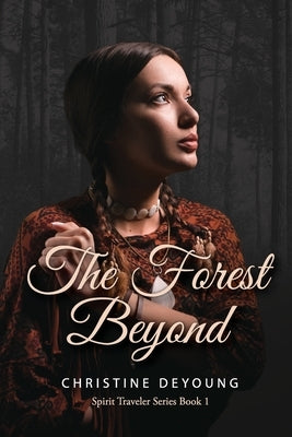 The Forest Beyond: Spirit Traveler Series by DeYoung, Christine