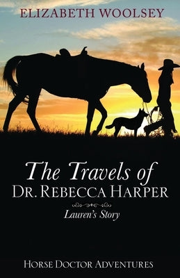 The Travels of Dr. Rebecca Harper Lauren's Story by Woolsey, Elizabeth