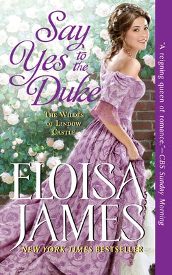 Say Yes to the Duke: The Wildes of Lindow Castle by James, Eloisa