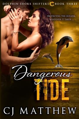 Dangerous Tide: Dolphin Shore Shifters Book 3 by Matthew, Cj