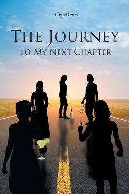 The Journey: To My Next Chapter by Crysrenee