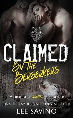 Claimed by the Berserkers: A ménage shifter romance by Savino, Lee