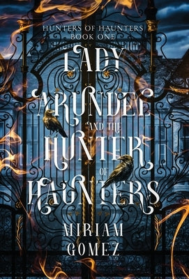 Lady Arundel and the Hunter of Haunters by Gomez, Miriam