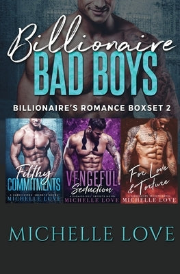 Billionaire Bad Boys: Billionaires Romance Boxset 2 by Love, Michelle