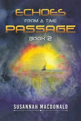 Echoes from a Time Passage: Book 2 by MacDonald, Susannah