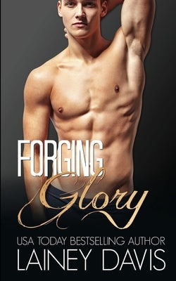 Forging Glory: A Second Chance Romance by Davis, Lainey