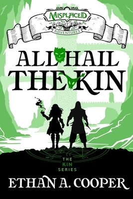 All Hail the Kin - A Misplaced Adventures Novel by Cooper, Ethan A.