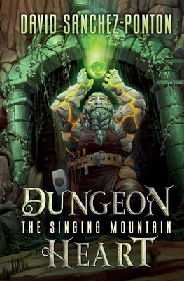 Dungeon Heart: The Singing Mountain by Sanchez-Ponton, David