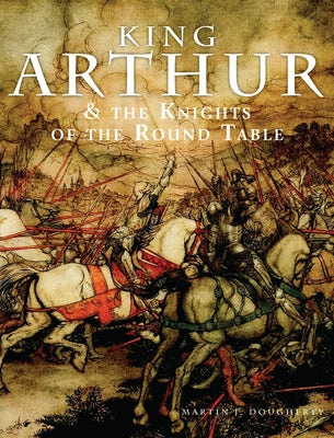 King Arthur & the Knights of the Round Table by Dougherty, Martin J.