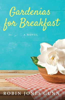 Gardenias for Breakfast by Gunn, Robin Jones