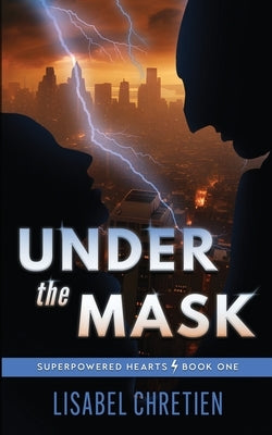 Under the Mask: A Second-Chance Superhero Romance by Chretien, Lisabel