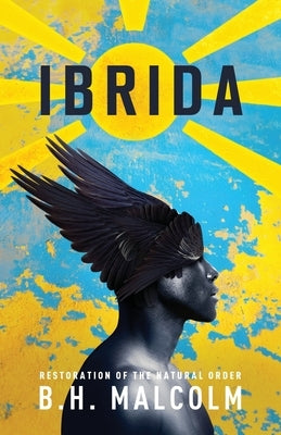 Ibrida: Restoration of The Natural Order by Malcolm, B. H.