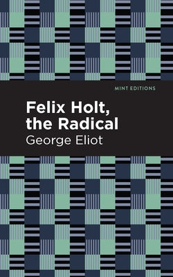 Felix Holt, the Radical by Eliot, George