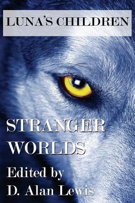 Luna's Children: Stranger Worlds by Lewis, D. Alan