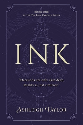 Ink: "Decisions are only skin deep, Reality is just a mirror." by Taylor, Ashleigh