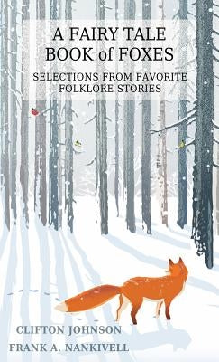 A Fairy Tale Book of Foxes: Selections from Favorite Folklore Stories by Johnson, Clifton