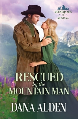 Rescued by the Mountain Man by Alden, Dana