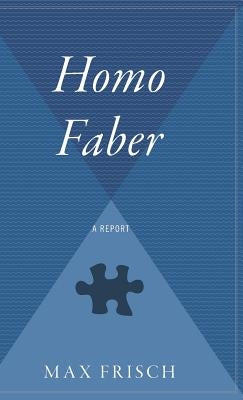 Homo Faber: A Report by Frisch, Max