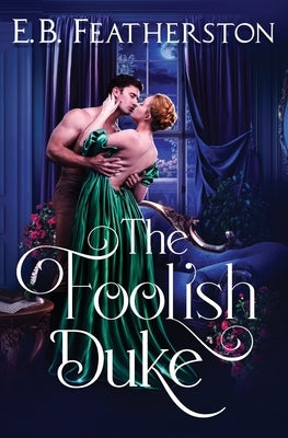 The Foolish Duke by Featherston, E. B.