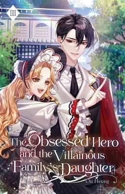 The Obsessed Hero and the Villainous Family's Daughter: Volume III (Light Novel) by Ou Heung