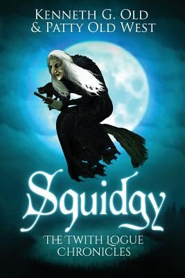 Squidgy on the Brook: The Twith Logue Chronicles by Old, Kenneth G.