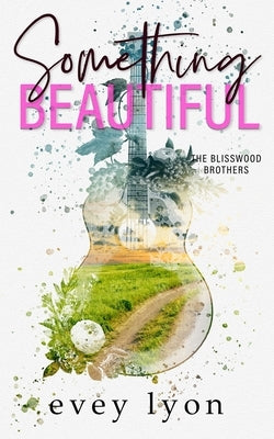 Something Beautiful: A Small Town Brother's Best Friend Romance by Lyon, Evey