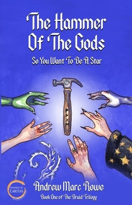 The Hammer Of The Gods: So You Want To Be A Star by Rowe, Andrew Marc