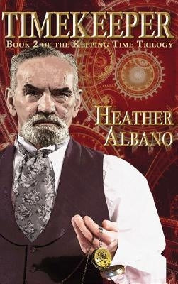 Timekeeper: A Steampunk Time-Travel Adventure by Albano, Heather