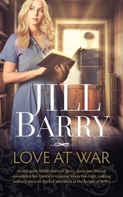 Love at War: The most heart-warming, feel good romance set in WW2 Wales by Barry, Jill