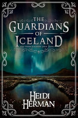 The Guardians of Iceland and other Icelandic Folk Tales by Herman, Heidi