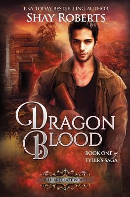 Dragon Blood: A Heartblaze Novel (Tyler's Saga #1) by Roberts, Shay