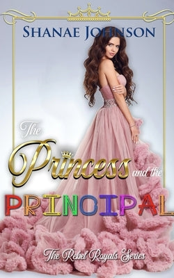 The Princess and the Principal by Johnson, Shanae