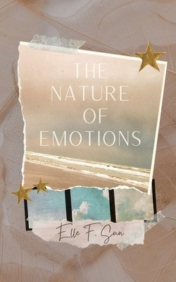 The Nature of Emotions by Sun, Elle F.