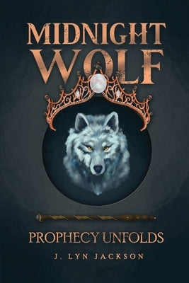 Midnight Wolf: Prophecy Unfolds by Jackson, J. Lyn