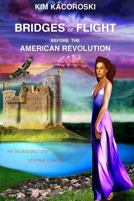 Bridges of Flight before the American Revolution: Book Five of the Flight Series by Kacoroski, Kim