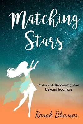 Matching Stars: A Story of Discovering Love Beyond Traditions by Bhavsar, Ronak