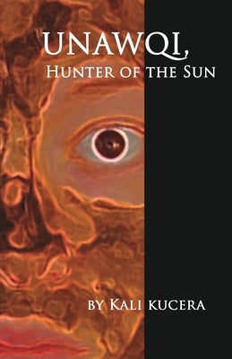 Unawqi: Hunter of the Sun by Kucera, Kali