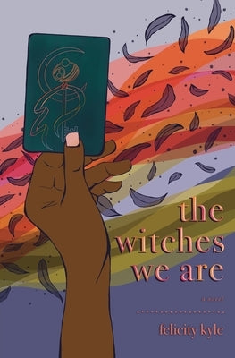 The Witches We Are by Kyle, Felicity