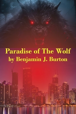 Paradise of the Wolf by Burton, Benjamin J.