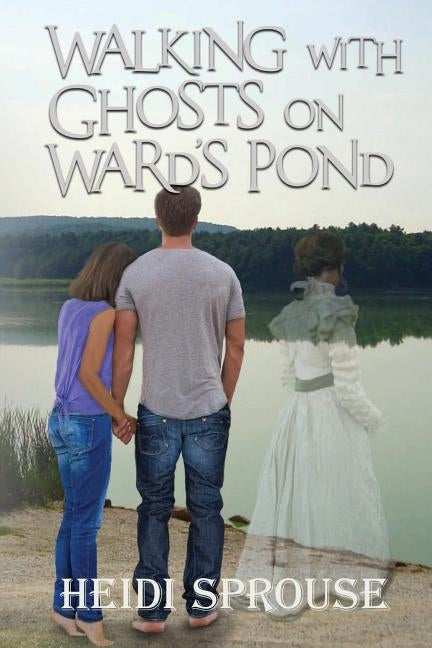 Walking with Ghosts on Ward's Pond by Sprouse, Heidi